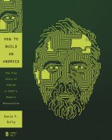 How to Build an Android : The True Story of Philip K. Dick's Robotic Resurrection cover
