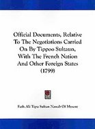 Official Documents, Relative to the Negotiations Carried on by Tippoo Sultaun, With the French Nation and Other Foreign States cover