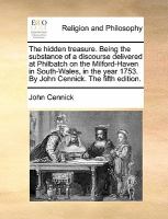 The Hidden Treasure Being the Substance of a Discourse Delivered at Philbatch on the Milford-Haven in South-Wales, in the Year 1753 by John Cennick cover