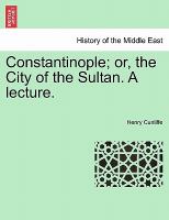 Constantinople; or, the City of the Sultan. A Lecture cover