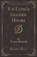 Kai Lung's Golden Hours (Classic Reprint) cover