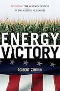 Energy Victory Winning the War on Terror by Breaking Free of Oil cover