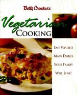 Betty Crocker's Vegetarian Cooking Easy Meatless Main Dishes Your Family Will Love cover