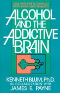 Alcohol and the Addictive Brain: New Hope for Alcoholics from Biogenetic Research cover
