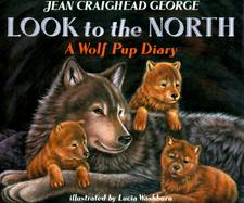 Look to the North: A Wolf Pup Diary cover