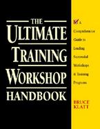 The Ultimate Training Workshop Handbook A Comprehensive Guide to Leading Successful Workshops & Training Programs cover