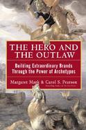 The Hero and the Outlaw Building Extraordinary Brands Through the Power of Archetypes cover