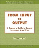 From Input to Output A Teacher's Guide to Second Language Acquisition cover