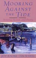 Mooring Against The Tide Writing Fiction And Poetry cover