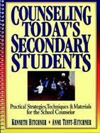 Counseling Today's Secondary Students: Practical Strategies, Techniques & Materials for the School Counselor cover