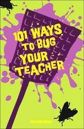 101 Ways to Bug Your Teacher cover