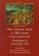 The Other Side of Western Civilization Readings in Everyday Life  The Ancient World to the Reformation (volume1) cover