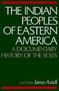 The Indian Peoples of Eastern America A Documentary History of the Sexes cover