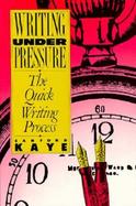 Writing Under Pressure The Quick Writing Process cover