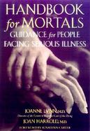 Handbook for Mortals Guidance for People Facing Serious Illness cover