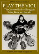 Play the Viol The Complete Guide to Playing the Treble, Tenor, and Bass Viol cover