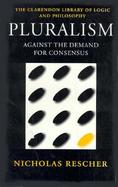 Pluralism Against the Demand for Consensus cover