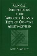 Clinical Interpretation of the Woodcock-Johnson Tests of Cognitive Ability cover