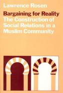 Bargaining for Reality The Construction of Social Relations in a Muslim Community cover