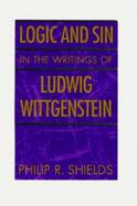 Logic and Sin in the Writings of Ludwig Wittgenstein cover