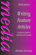Writing Feature Articles: A Practical Guide to Methods and Markets cover