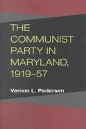 The Communist Party in Maryland, 1919-57 cover