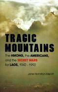 Tragic Mountains: The Hmong, the Americans, and the Secret Wars for Laos, 1942-1992 cover