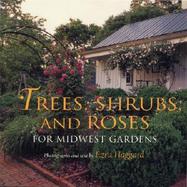 Trees, Shrubs, and Roses for Midwest Gardens cover