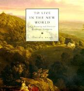 To Live in the New World A.J. Downing and American Landscape Gardening cover