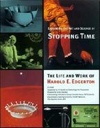 Exploring the Art and Science of Stopping Time The Life and Work of Harold E. Edgerton cover