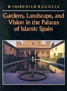 Gardens, Landscape, and Vision in the Palaces of Islamic Spain cover