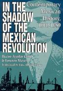 In the Shadow of the Mexican Revolution Contemporary Mexican History, 1910-1989 cover