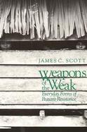 Weapons of the Weak Everyday Forms of Peasant Resistance cover