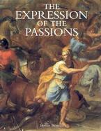The Expression of the Passions The Origin and Influence of Charles Le Brun's Conference Sur L'Expression Generale Et Particuliere cover