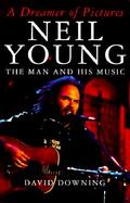 A Dreamer of Pictures: Neil Young, the Man and His Music cover