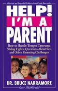 Help! I'm a Parent How to Handle Temper Tantrums, Sibling Fights, Questions About Sex, and Other Parenting Challenges cover