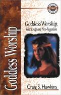 Goddess Worship, Witchcraft and Neo-Paganism cover