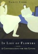 In Lieu of Flowers: A Conversation for the Living cover