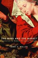 The Mind and the Market Capitalism in Modern European Thought cover