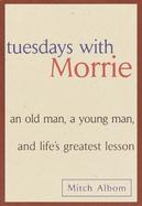 Tuesdays With Morrie An Old Man, a Young Man, and Life's Greatest Lesson cover