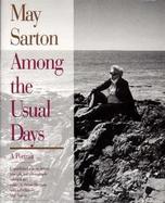 May Sarton: Among the Usual Days: A Portrait: Unpublished Poems, Letters, Journals, and Photographs cover
