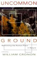 Uncommon Ground Rethinking the Human Place in Nature cover