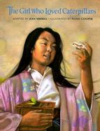 The Girl Who Loved Caterpillars A Twelfth-Century Tale from Japan cover