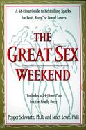 The Great Sex Weekend A 48-Hour Guide to Rekindling Sparks for Bold, Busy, or Bored Lovers  Includes a 24-Hour Plan for the Really Busy cover