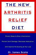 The New Arthritis Relief Diet: Proven Steps to Stop Inflammation, Prevent Joint Damage, Decrease Medication, and Improve the Quality of Your Life cover