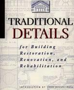 Traditional Details For Building Resotration, Renovation, and Rehabilitation  From the 1932-1951 Ecitions of Architectvral Graphic Standards cover