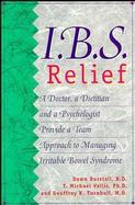 I. B. S. Relief A Doctor, a Dietitian, and a Psychologist Provide a Team Approach to Managing Irritable Bowel Syndrome cover