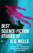 Best Science Fiction Stories of H. G. Wells Including the Invisible Man the Crystal Egg the Man Who Could Work Miracles and 15 Other Stories cover