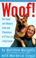 Woof!: The Funny and Fabulous Trials and Tribulations of 25 Years as a Dog Trainer cover