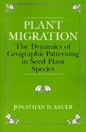 Plant Migration The Dynamics of Geographic Patterning in Seed Plant Species cover